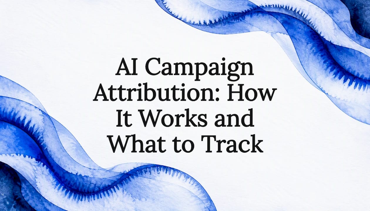 AI Campaign Attribution: How It Works and What to Track