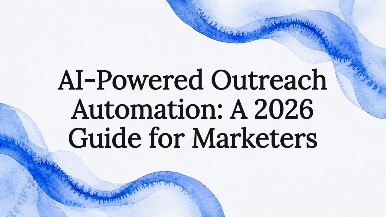 AI-Powered Outreach Automation: A 2026 Guide for Marketers