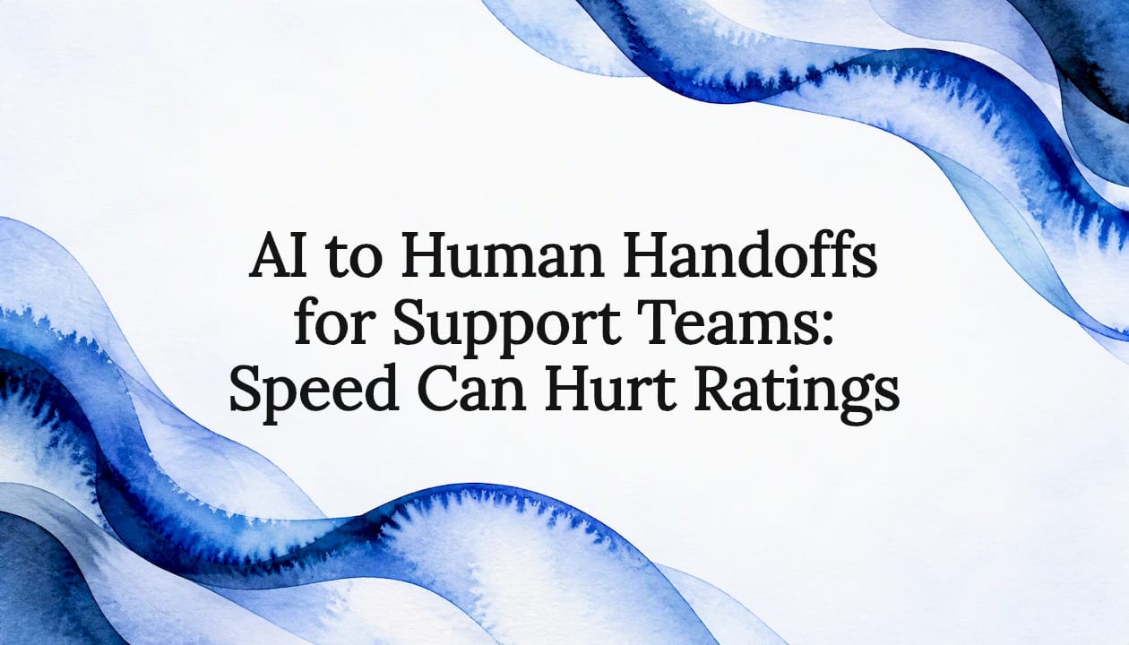 AI to Human Handoffs for Support Teams: Speed Can Hurt Ratings
