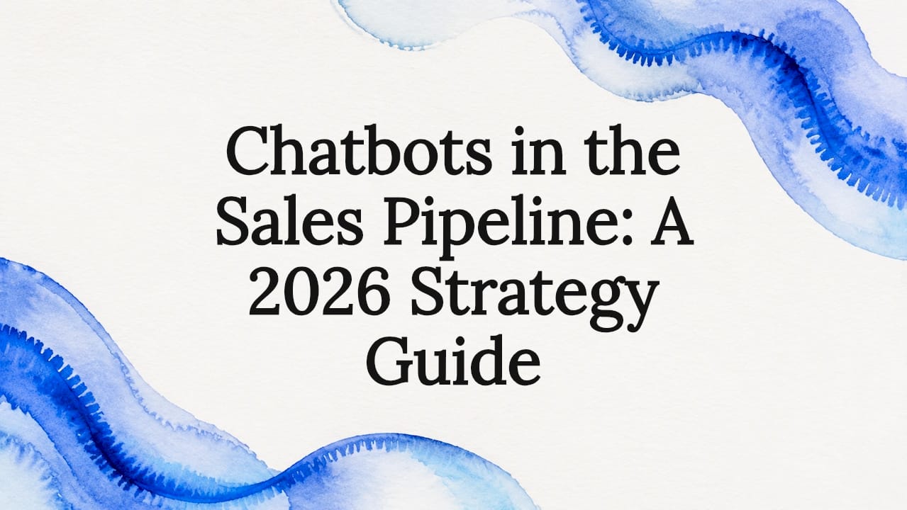Chatbots in the Sales Pipeline: A 2026 Strategy Guide