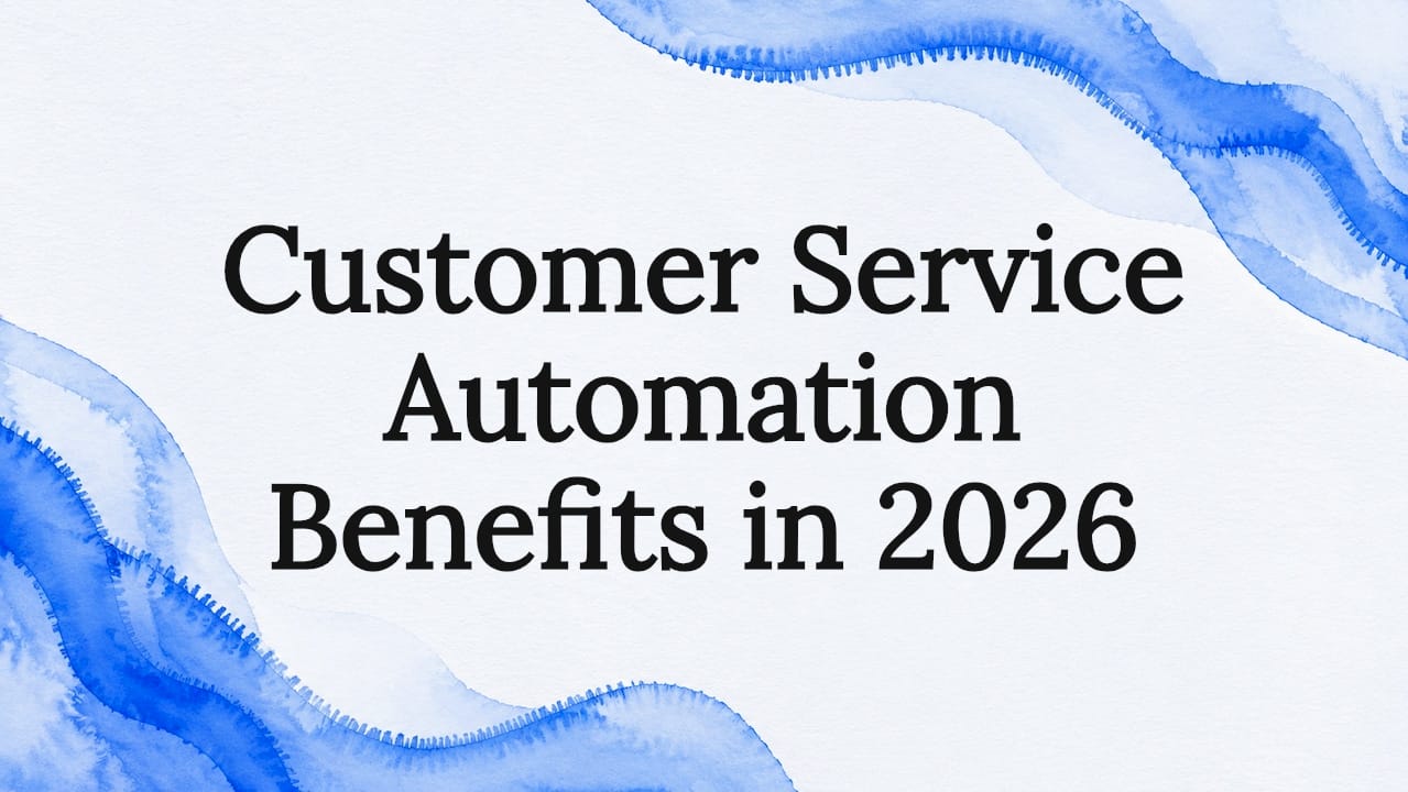 Customer Service Automation Benefits in 2026