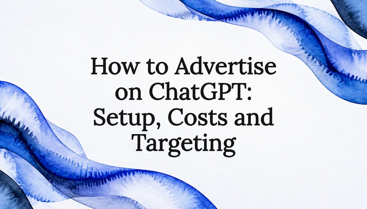 How to Advertise on ChatGPT: Setup, Costs and Targeting