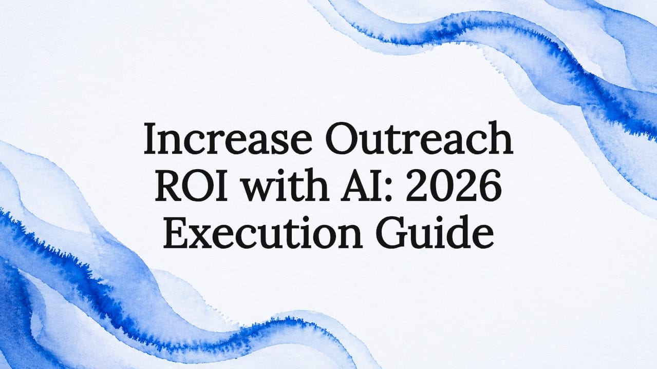 Increase Outreach ROI with AI: 2026 Execution Guide
