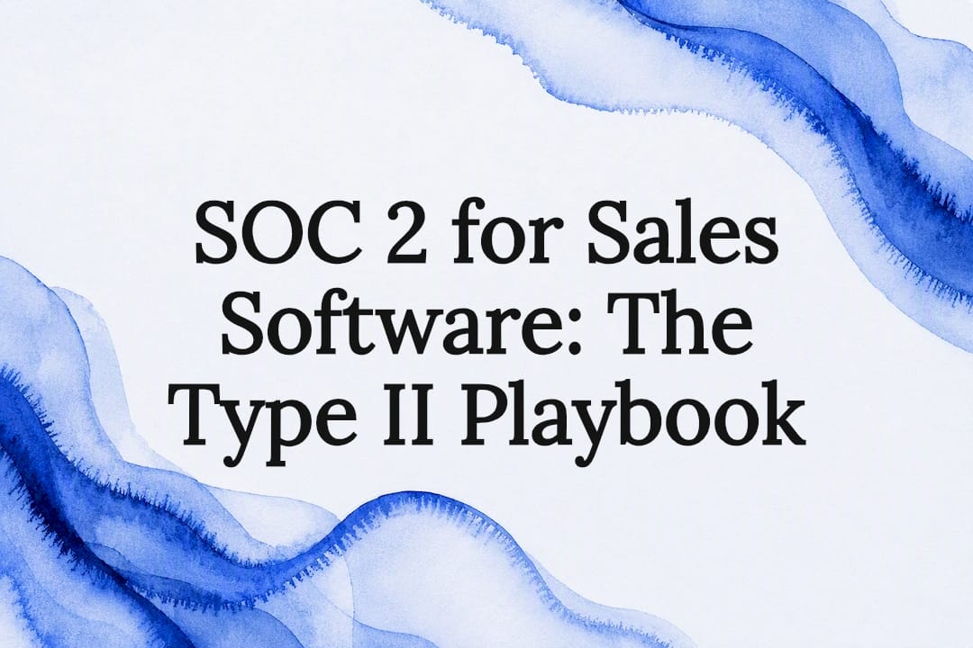 SOC 2 for Sales Software: The Type II Playbook