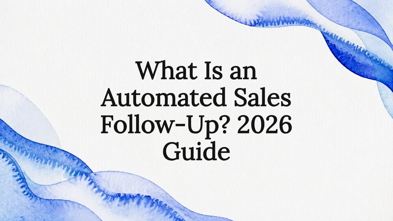 What Is an Automated Sales Follow-Up? 2026 Guide