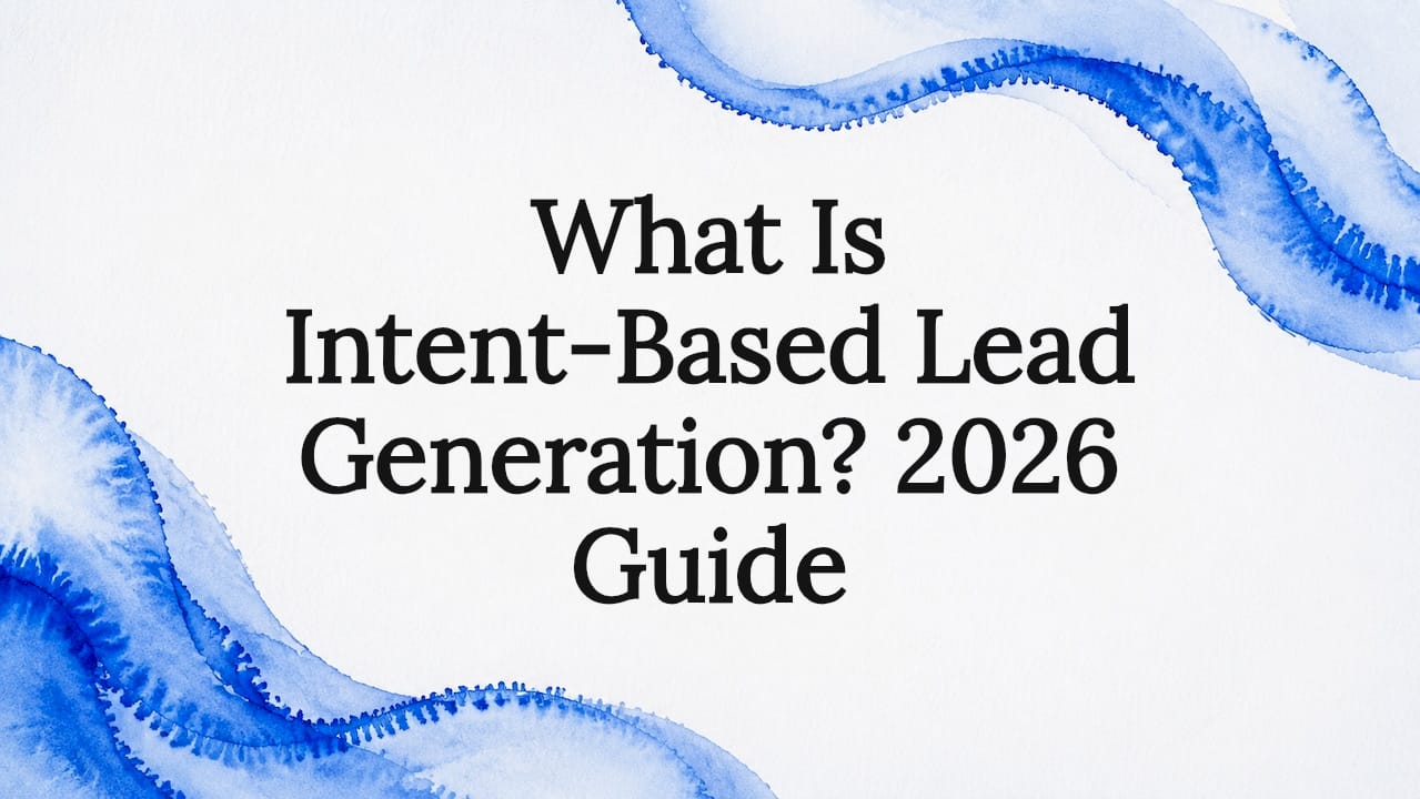 What Is Intent-Based Lead Generation? 2026 Guide