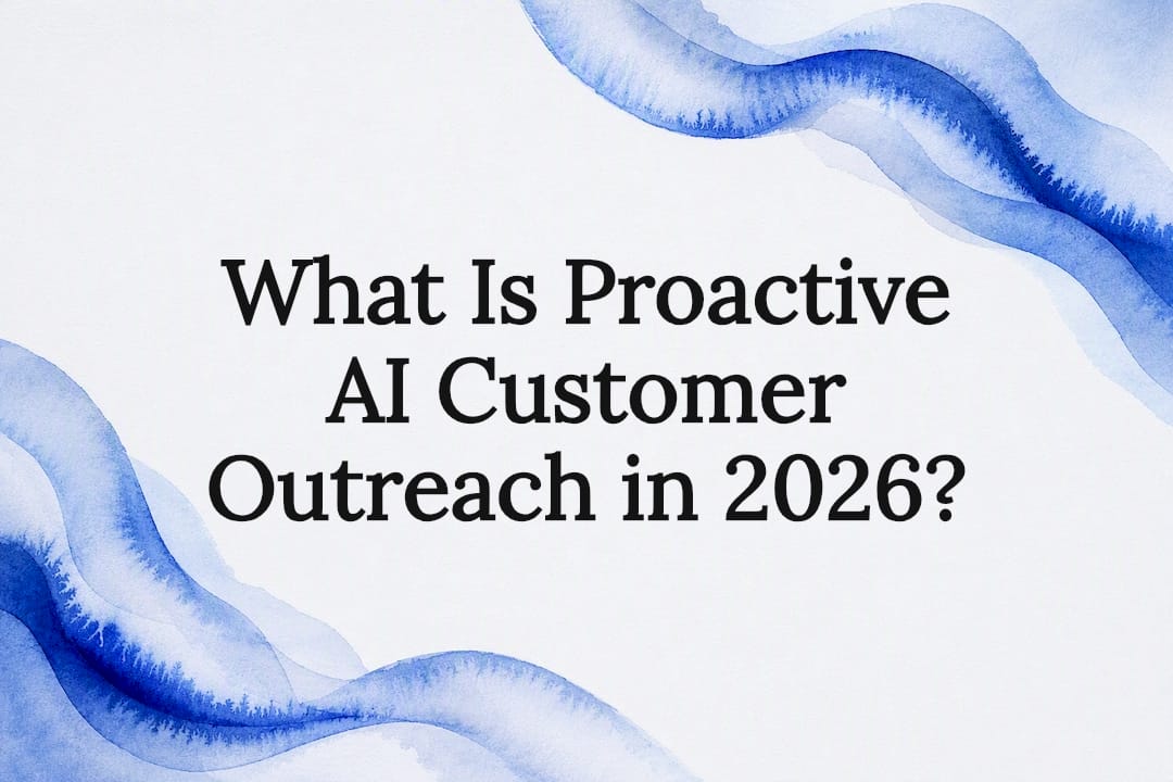 What Is Proactive AI Customer Outreach in 2026?